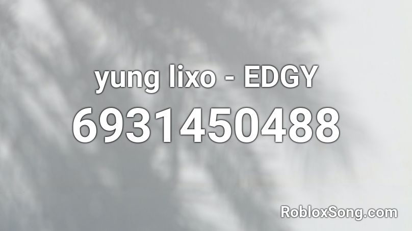 yung lixo - EDGY Roblox ID