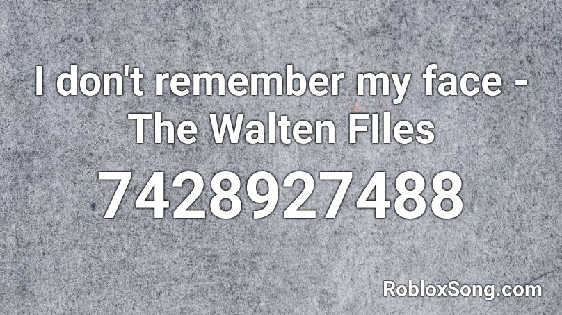 I don't remember my face - The Walten FIles Roblox ID