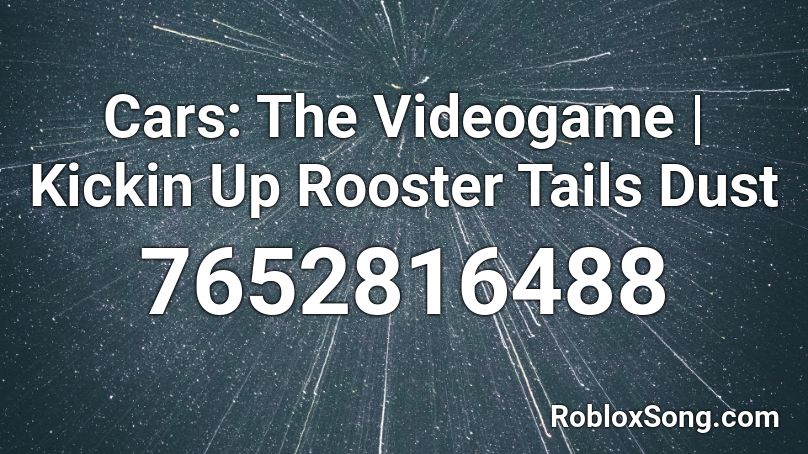 Cars: The Videogame | Kickin Up Rooster Tails Dust Roblox ID