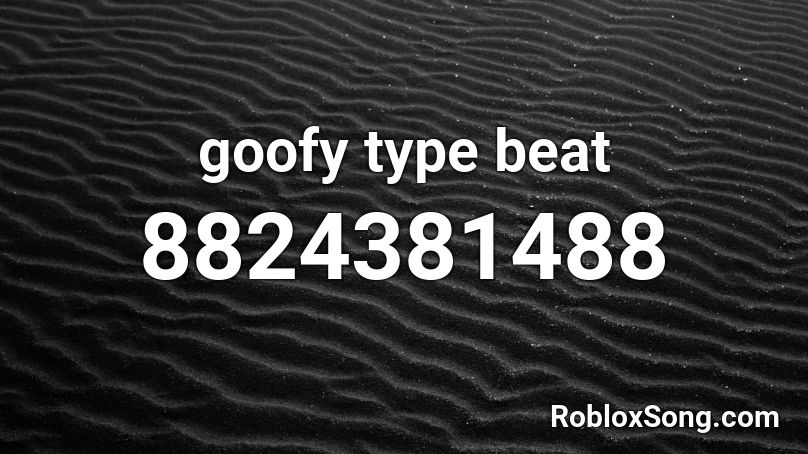 goofy type beat Roblox ID