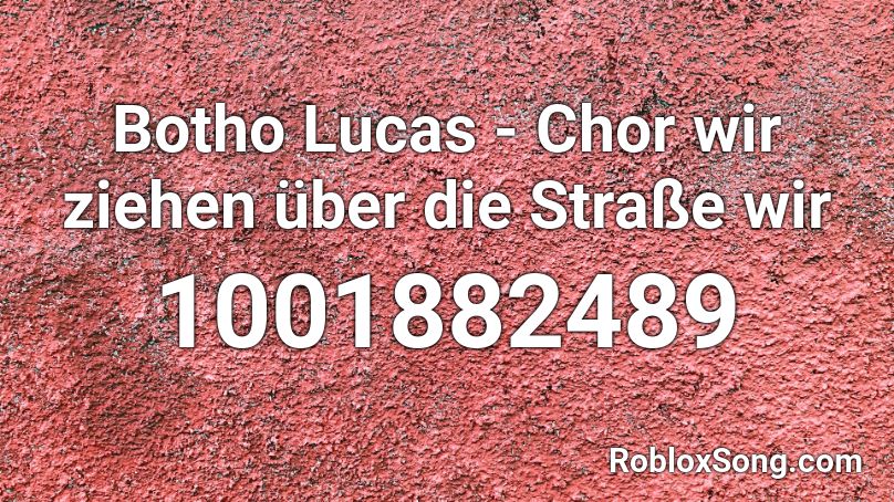 Botho Lucas - Chor wir ziehen über die Straße wir  Roblox ID