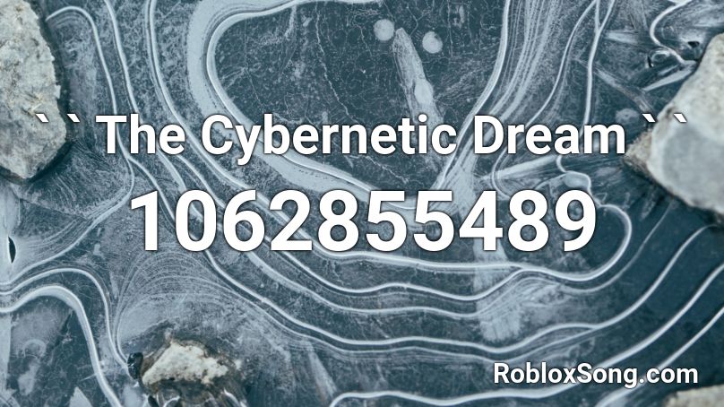 ` `  The Cybernetic Dream ` ` Roblox ID