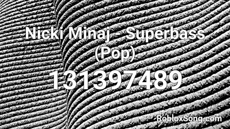 Nicki Minaj - Superbass (Pop) Roblox ID
