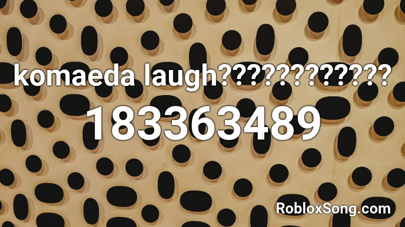 komaeda laugh???????????? Roblox ID