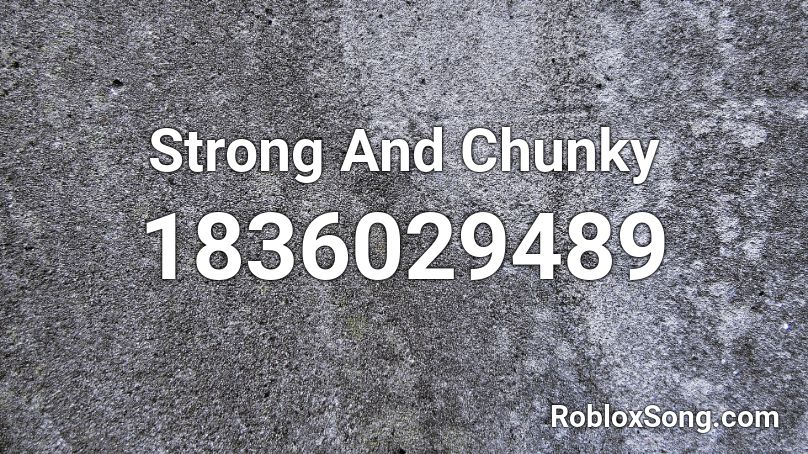 Strong And Chunky Roblox ID