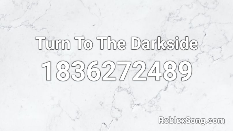 Turn To The Darkside Roblox ID