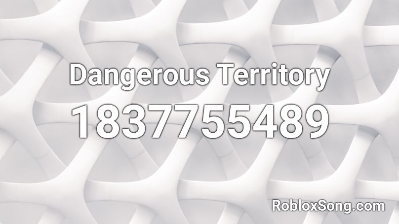 Dangerous Territory Roblox ID