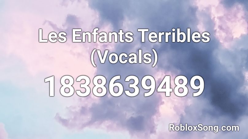 Les Enfants Terribles (Vocals) Roblox ID