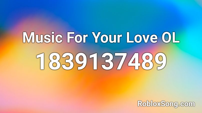 Music For Your Love OL Roblox ID