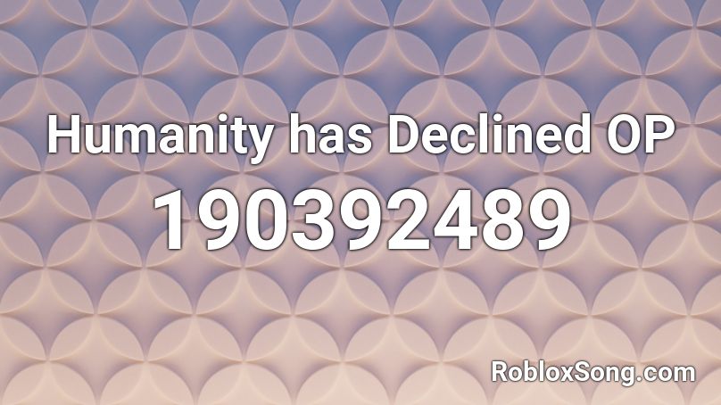 Humanity has Declined OP Roblox ID