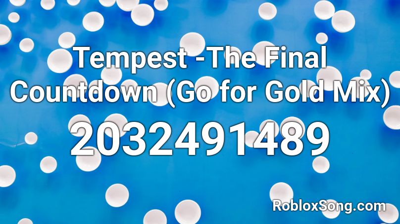 Tempest The Final Countdown Go For Gold Mix Roblox Id Roblox Music Codes - roblox final countdown id