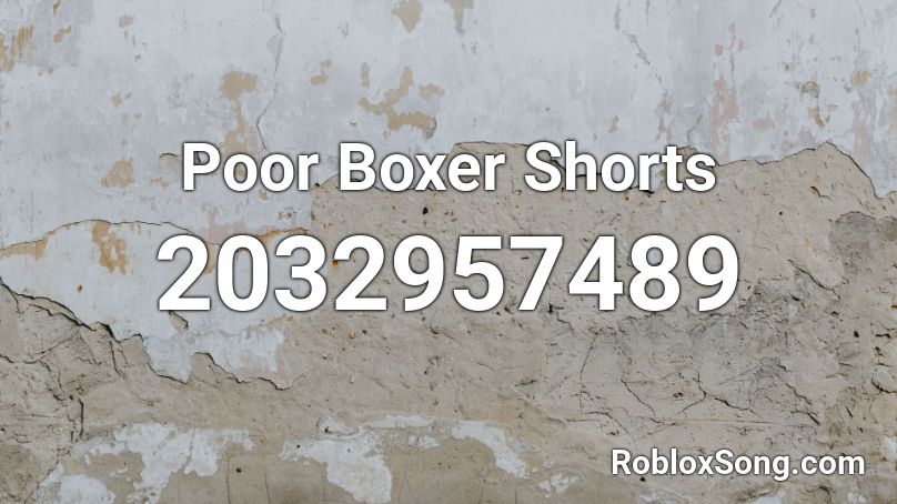 Poor Boxer Shorts Roblox Id Roblox Music Codes - roblox shorts id