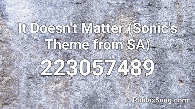 It Doesn't Matter (Sonic's Theme from SA) Roblox ID