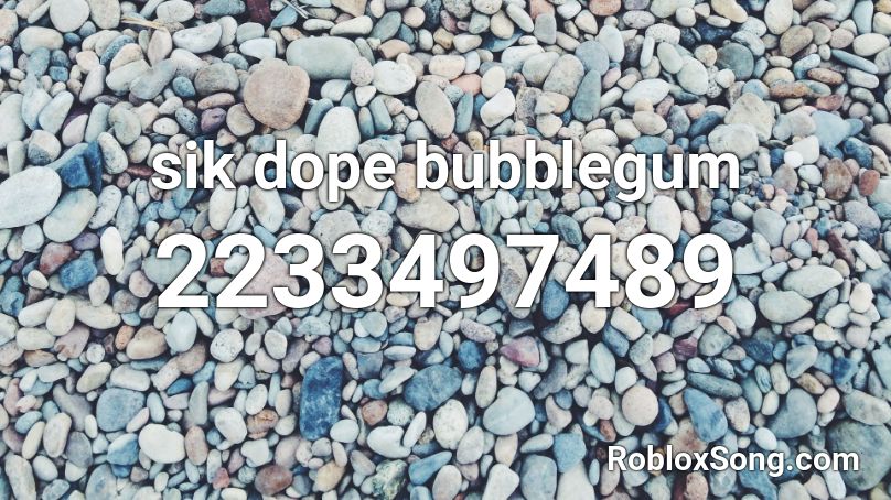 sik dope bubblegum Roblox ID