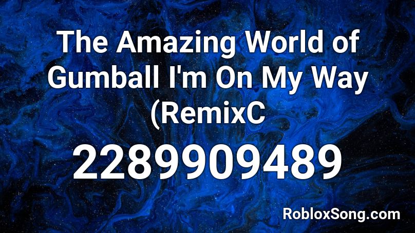The Amazing World of Gumball I'm On My Way (RemixC Roblox ID