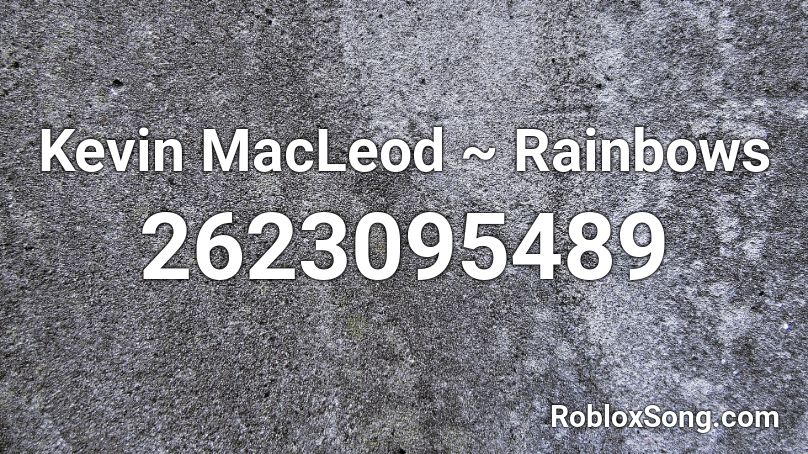 Kevin MacLeod ~ Rainbows Roblox ID