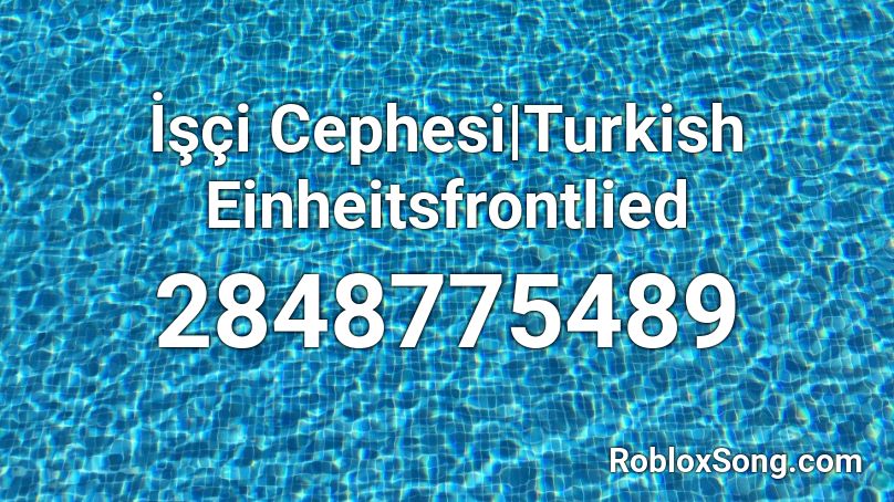 İşçi Cephesi|Turkish Einheitsfrontlied Roblox ID