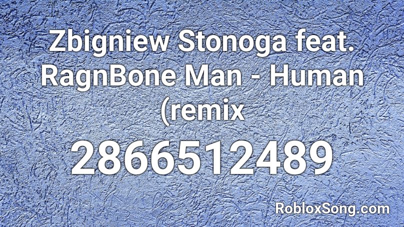 Zbigniew Stonoga feat. RagnBone Man - Human (remix Roblox ID