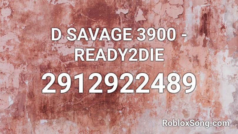D SAVAGE 3900 - READY2DIE Roblox ID