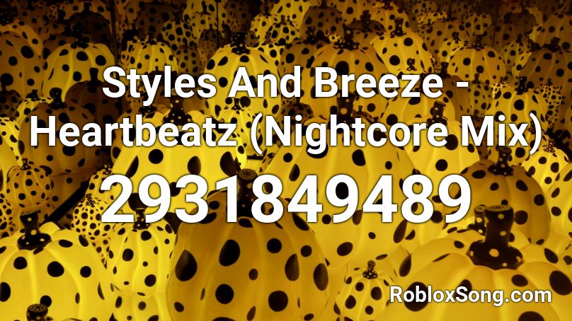 Styles And Breeze - Heartbeatz (Nightcore Mix) Roblox ID