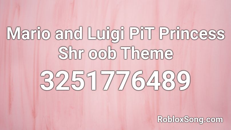 Mario and Luigi PiT Princess Shr oob Theme Roblox ID