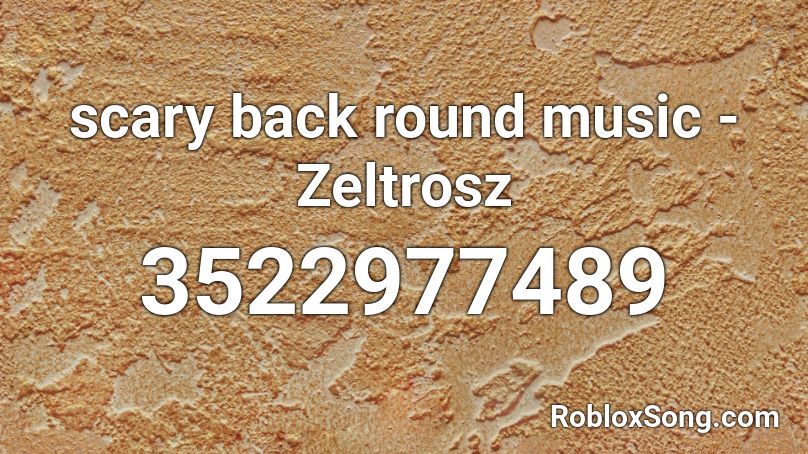 scary back round music -Zeltrosz Roblox ID