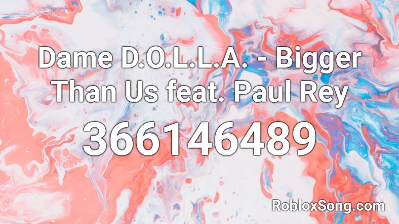 Dame D.O.L.L.A. - Bigger Than Us feat. Paul Rey Roblox ID