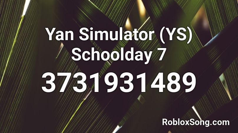 Yan Simulator (YS) Schoolday 7 Roblox ID