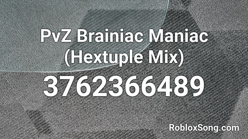 PvZ Brainiac Maniac (Hextuple Mix) Roblox ID