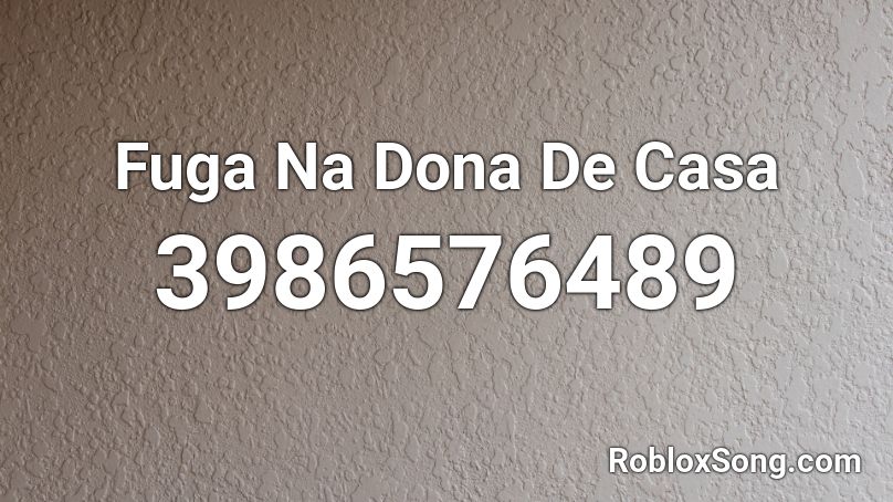 Fuga Na Dona De Casa Roblox ID - Roblox music codes