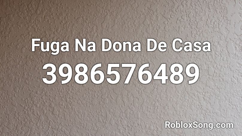 Fuga Na Dona De Casa Roblox ID