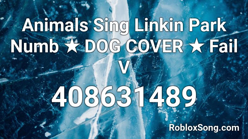 Animals Sing Linkin Park Numb ★ DOG COVER ★ Fail V Roblox ID
