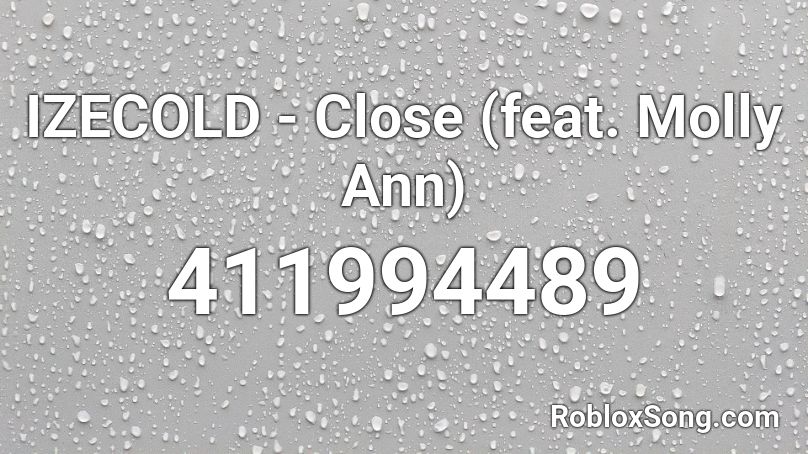 IZECOLD - Close (feat. Molly Ann) Roblox ID