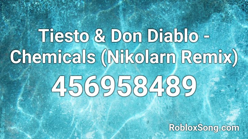 Tiesto & Don Diablo - Chemicals (Nikolarn Remix) Roblox ID