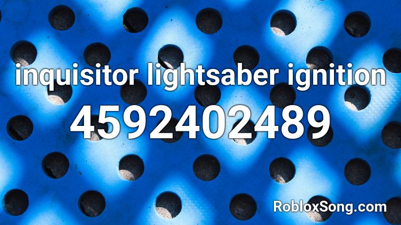 inquisitor lightsaber ignition Roblox ID