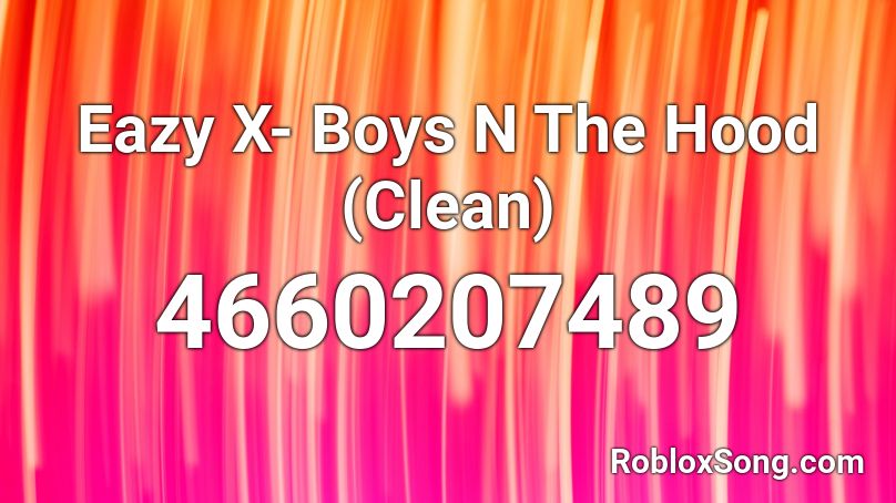 Eazy X Boys N The Hood Clean Roblox Id Roblox Music Codes