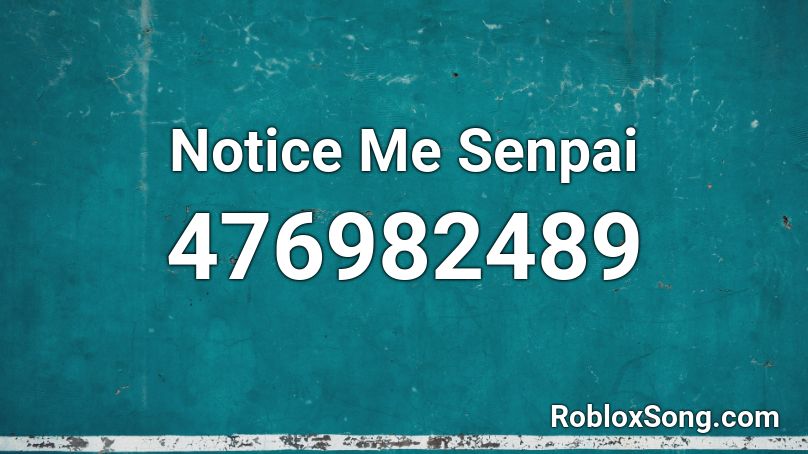 Notice Me Senpai Roblox ID