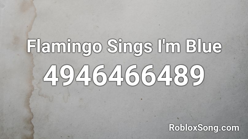 Flamingo Sings I'm Blue Roblox ID