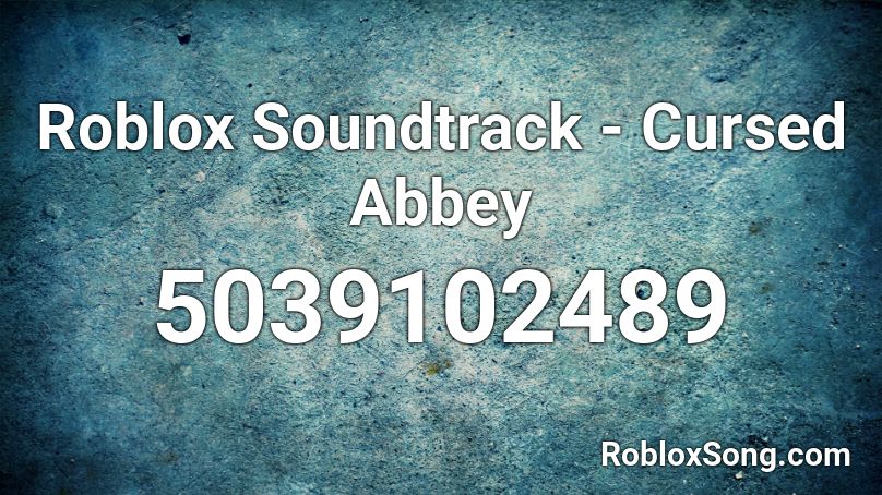 Roblox Soundtrack - Cursed Abbey Roblox ID