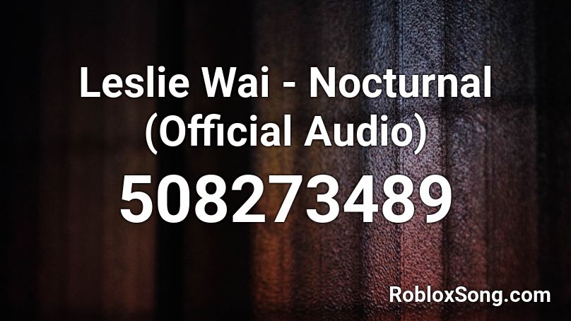 Leslie Wai - Nocturnal (Official Audio) Roblox ID