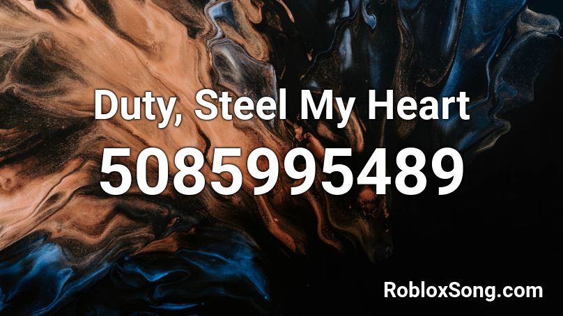 Duty, Steel My Heart Roblox ID
