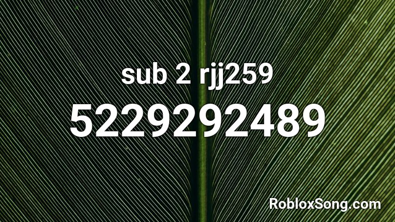 sub 2 rjj259 Roblox ID