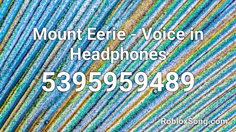 Mount Eerie - Voice in Headphones Roblox ID