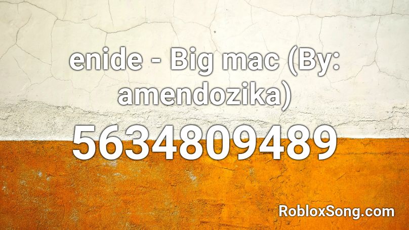 enide - Big mac (By: amendo) Roblox ID