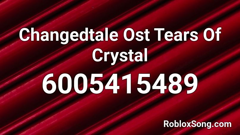 Changedtale Ost Tears Of Crystal Roblox ID