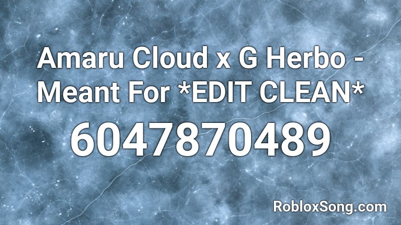 Amaru Cloud x G Herbo - Meant For *EDIT CLEAN* Roblox ID