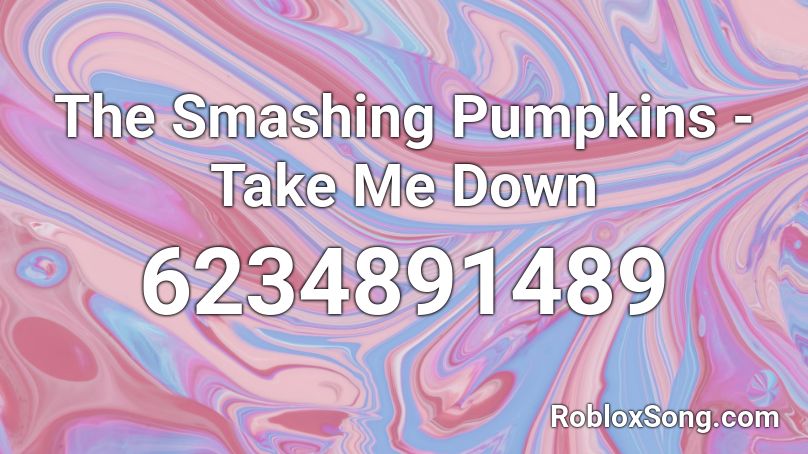 The Smashing Pumpkins - Take Me Down Roblox ID