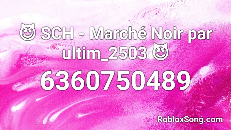 😈 SCH - Marché Noir par ultim_2503 😈 Roblox ID