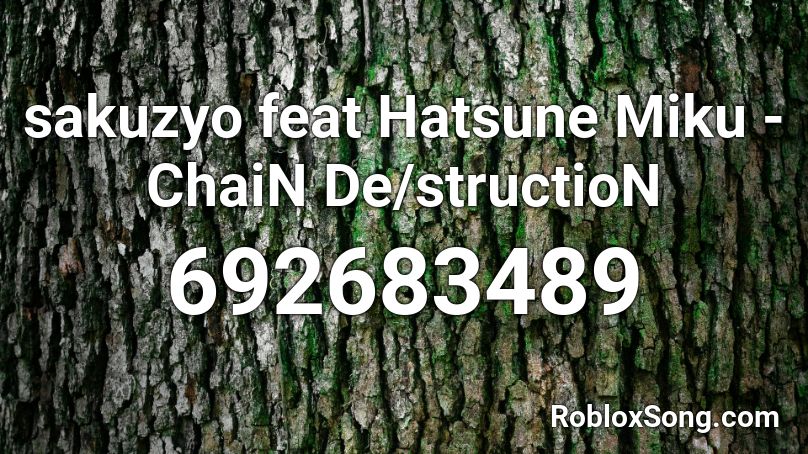 sakuzyo feat Hatsune Miku - ChaiN De/structioN  Roblox ID