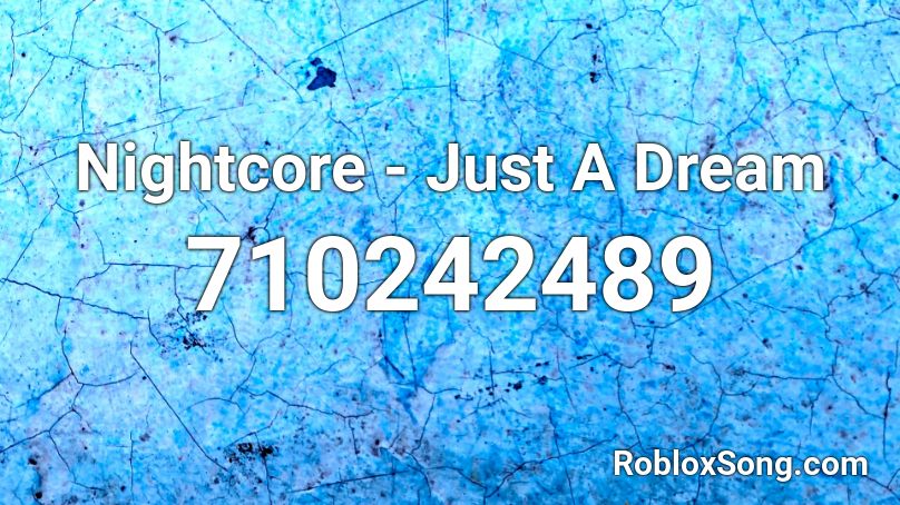 Nightcore - Just A Dream Roblox ID